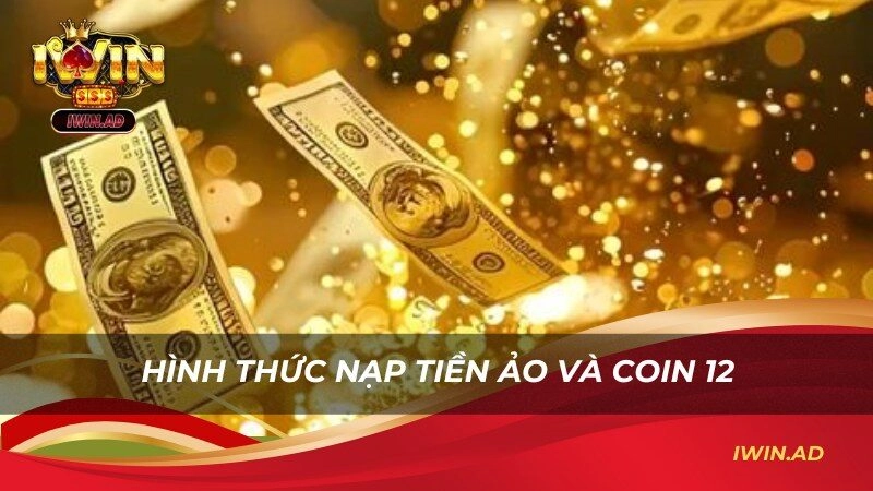 Hình thức nạp tiền ảo và coin 12 hiện đã có trên nền tảng
