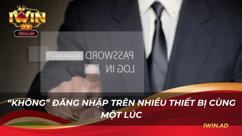 Nói “Không” với việc đăng nhập Iwin trên nhiều thiết bị cùng một lúc