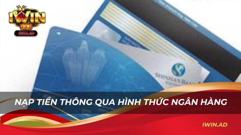 Nạp tiền thông qua hình thức ngân hàng - Nhanh, gọn