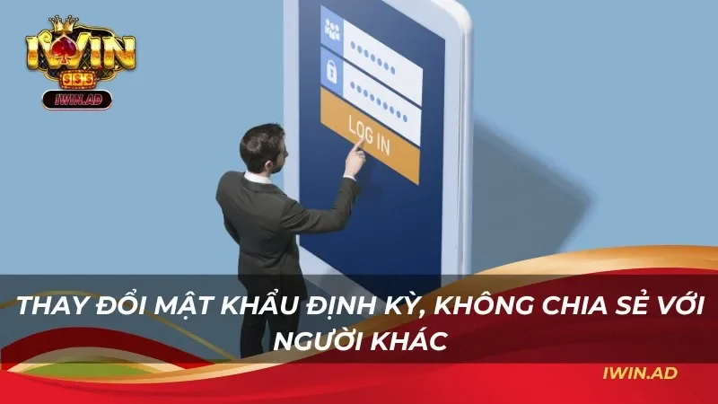 Thay đổi mật khẩu định kỳ, không chia sẻ với người khác