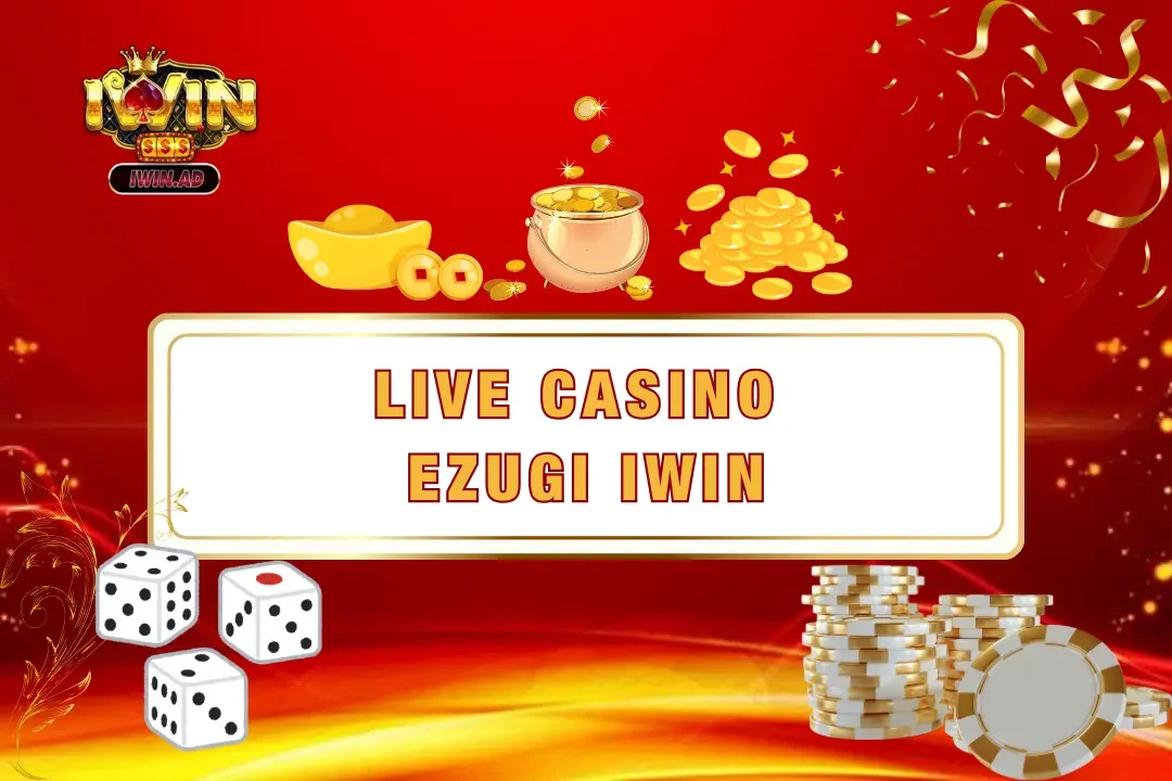 Live casino ezugi – Sống động, thực tế cùng tỷ lệ thắng 2025