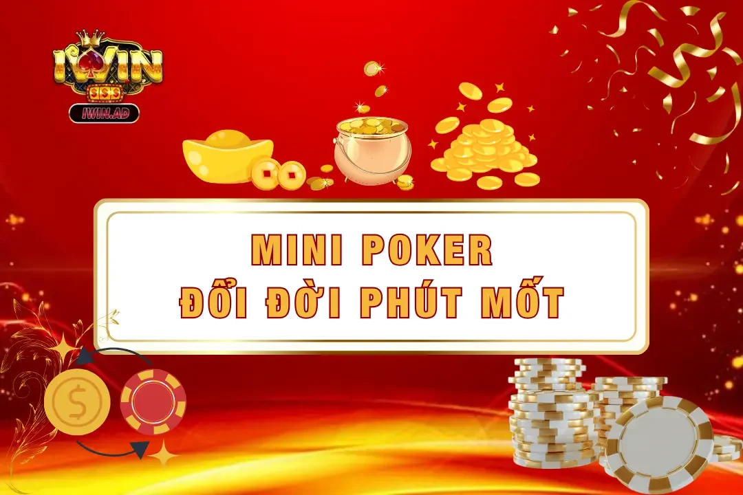 Mini poker – Cơ hội đổi đời chỉ với một cú click chuột 2025