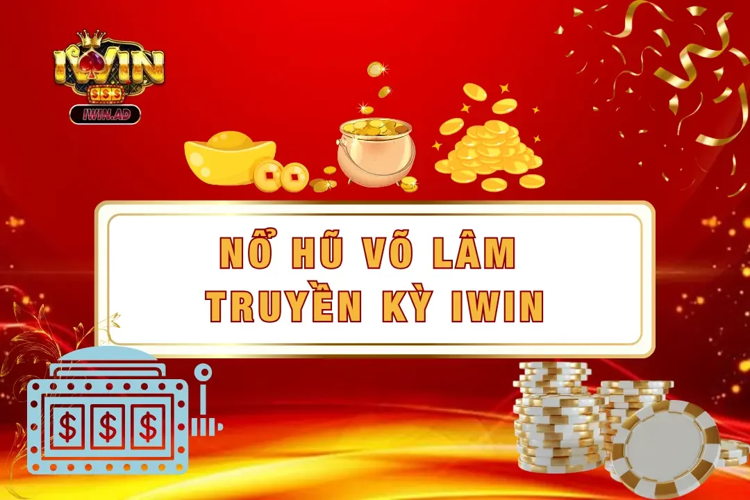 Nổ hũ võ lâm truyền kỳ – 5 bí kíp chơi, x2 lợi nhuận thu về