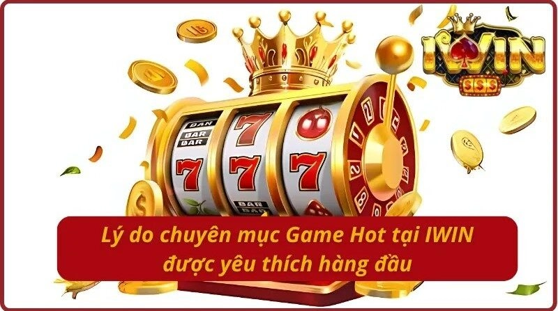 Ưu điểm tạo nên sức hút của Game Hot IWIN