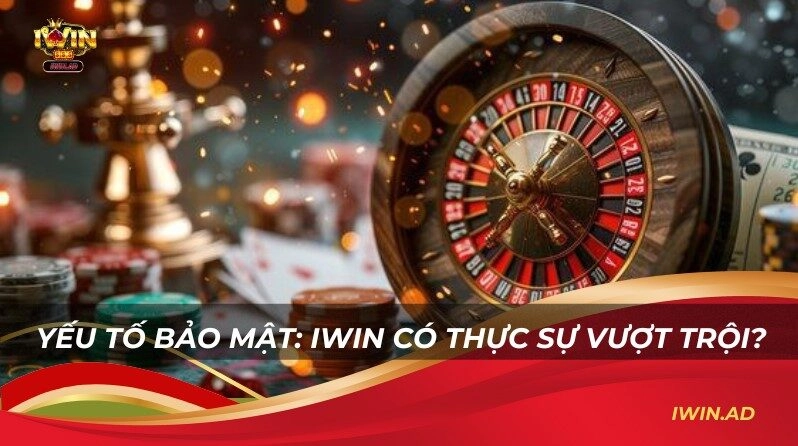 Yếu tố bảo mật: Iwin có thực sự vượt trội?