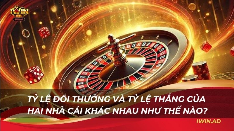 Tỷ lệ đổi thưởng và tỷ lệ thắng của hai nhà cái khác nhau như thế nào?