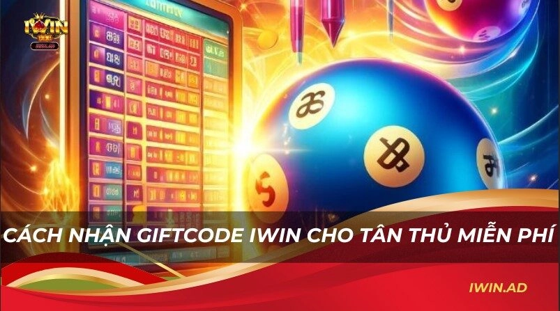 Cách nhận Giftcode Iwin cho tân thủ miễn phí