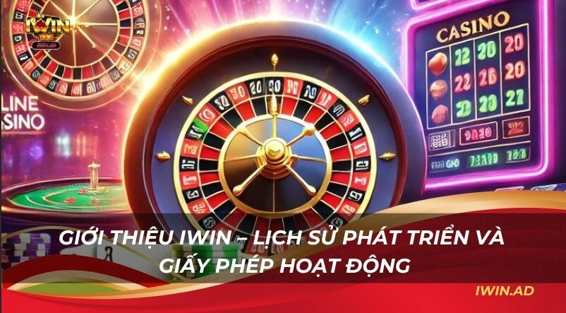 Giới thiệu Iwin – Lịch sử phát triển và giấy phép hoạt động